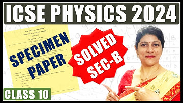 PHYSICS SPECIMEN PAPER SOLVED | ICSE BOARD CLASS 10 2024 | SECTION B