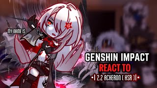 🌹✨ Genshin Impact React to 2.2 Acheron’s real name || Gacha Club || Honkai Star Rail