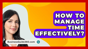 How To Manage Time Effectively? - BusinessGuide360.com