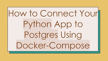 How to Connect Your Python App to Postgres Using Docker-Compose