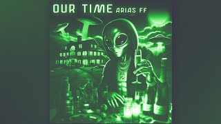 OUR TIME - ARIAS FF (Prod.LHT) 🛸