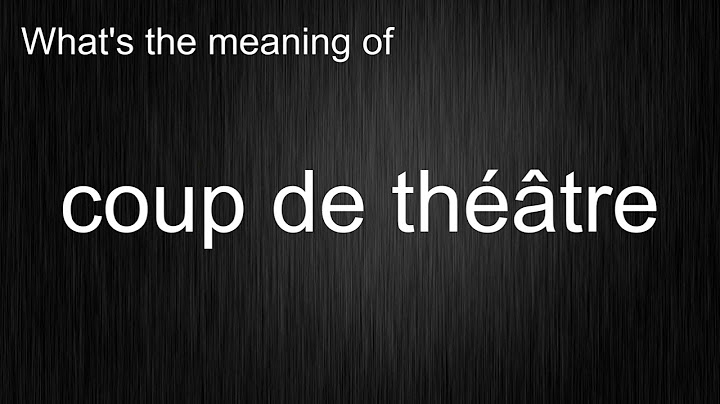 What's the meaning of "coup de théâtre", How to pronounce coup de théâtre?
