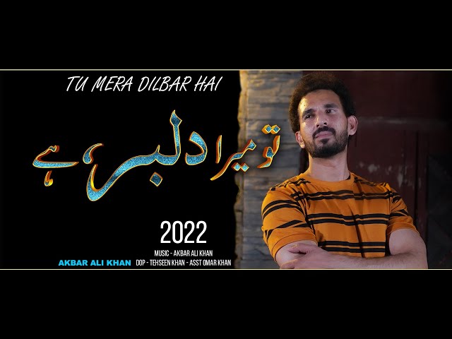 Tu Mera Dilbar Hai | Akbar Ali Khan | 2022 Song | HD class=