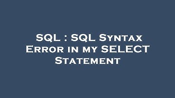 SQL : SQL Syntax Error in my SELECT Statement