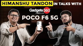 POCO F6 at 25,999*: Exclusive Interview With Himanshu Tandon, Country Head - POCO India