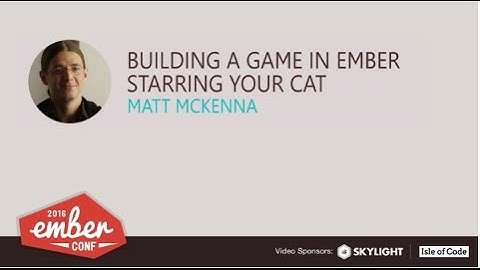 EmberConf 2016: Building a Game in Ember Starring Your Cat by Matt McKenna