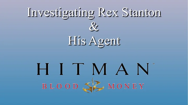Investigating Rex Stanton & His Agent | Hitman: Bl...