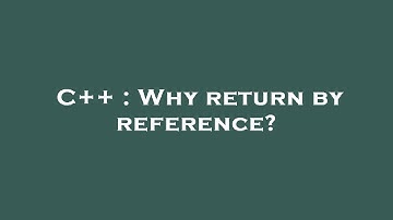 C++ : Why return by reference?