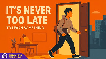It’s Never Too Late To Learn Something | English & Chill with Jennie | English Podcast