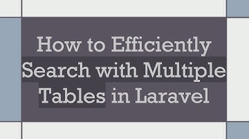 How to Efficiently Search with Multiple Tables in Laravel
