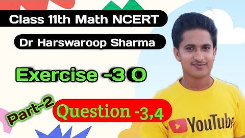 Class 11th Math Dr Harswaroop Sharma Chapter 3 | Exercise 3O | Question 3,4 | Dr Harswaroop Sharma