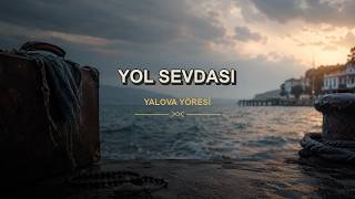 Yol Sevdası Yalova Yöresi Anadolu Türküleri Ezgileri