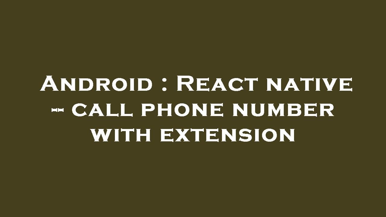 Android : React native -- call phone number with extension
