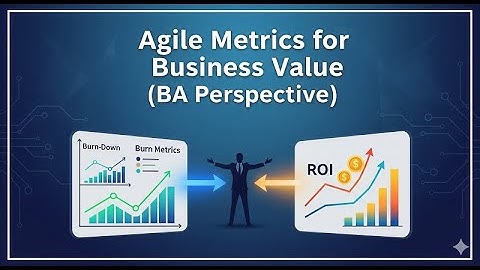 Agile Metrics for Business Value (The BA Perspective) @bacareers.in