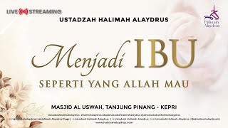 TIPS MENJADI IBU SEPERTI YANG ALLAH MAU | USTADZAH HALIMAH ALAYDRUS