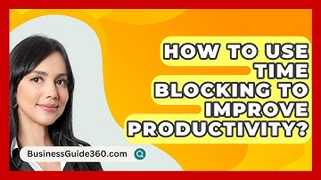 How To Use Time Blocking To Improve Productivity? - BusinessGuide360.com