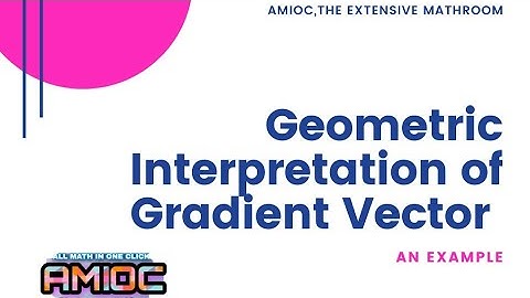 Geometric Interpretation of Gradient Vector,  An Example
