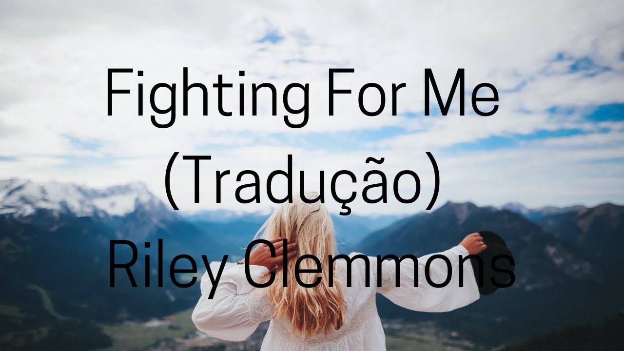 Riley Clemmons - Fighting For Me (Tradução) 