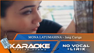 (Karaoke Version) - JANG CURIGA - Mona Latumahina | No Vocal - Minus One