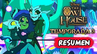 THE OWL HOUSE - Resumen de TODA la TEMPORADA 3