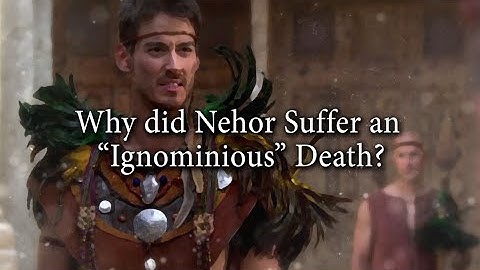 Why did Nehor Suffer an “Ignominious” Death? (Knowhy #108)