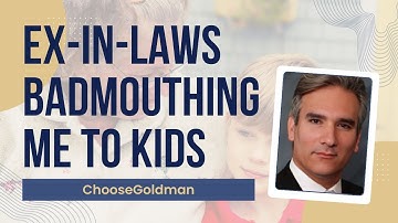 How To Deal With Ex-In-Laws Badmouthing Me To Kids - ChooseGoldman.com