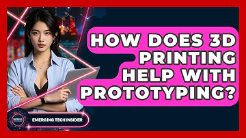 How Does 3D Printing Help With Prototyping? - Emerging Tech Insider