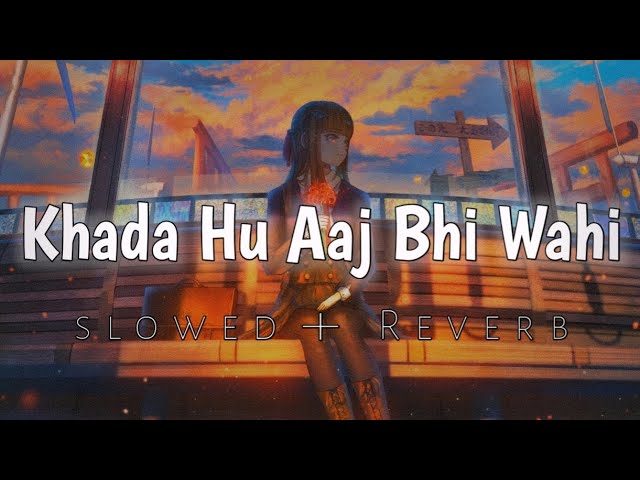 Khada Hu Aaj Bhi Wahi - Local Train | (Slowed+Reverb) | Lofi Bliss