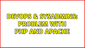 DevOps & SysAdmins: Problem with php and apache (3 Solutions!!)