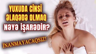 Yuxuda Cinsi Əlaqədə Olmaq BUNU İŞARƏDİR - İNANMAYACAQSIZ