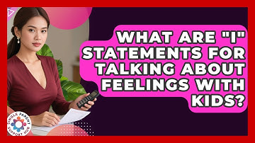 What Are "I" Statements For Talking About Feelings With Kids? - Single Parent Support Hub