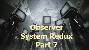 Observer System Redux Gameplay Walkthrough Part 7 | No Commentary