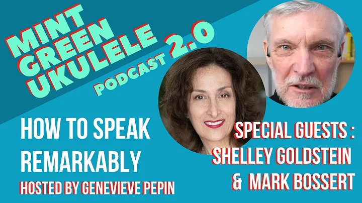 How to Speak Remarkably with Shelley Goldstein and Mark Bossert : Mint Green Ukulele Podcast E32