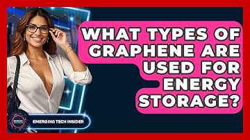 What Types Of Graphene Are Used For Energy Storage? - Emerging Tech Insider