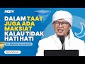 Dalam taat juga ada maksiat kalau tidak hati hati  kajian aagym