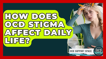 How Does OCD Stigma Affect Daily Life? - OCD Support Space