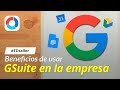 Beneficios de usar GSuite en la empresa - #EDtaller 120