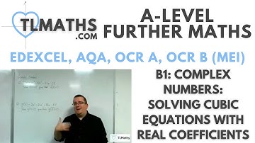 A-Level Further Maths: B1-03 Complex Numbers: Solving Cubic Equations with Real Coefficients