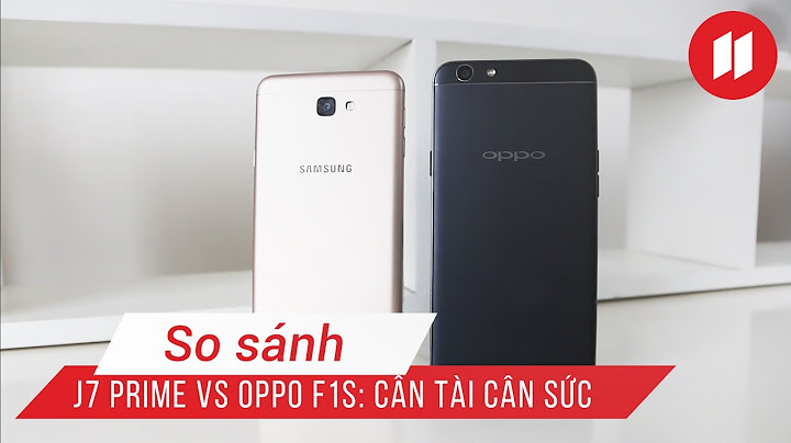 So sánh điện thoại oppo f1s và samsung j7 prime năm 2024