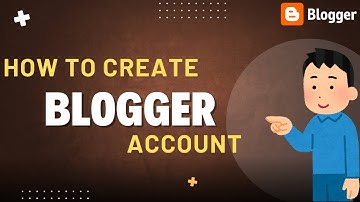 How to Create Account on Blogger  | Blogger Account Registration