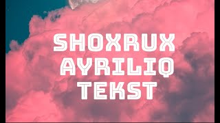 SHOXRUX - AYRILIQ TEKST(QO'SHIQ MATNI)
