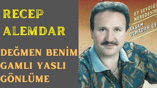 Recep Alemdar - Değmen Benim Gamlı Yaslı Gönlüme Resimi