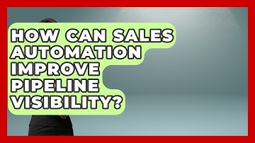 How Can Sales Automation Improve Pipeline Visibility? - Sales Saas Breakdown