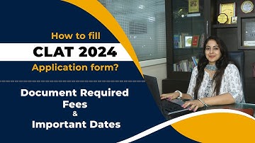 How to fill CLAT 2024 Application Form Step by Step Process | Documents, Fees & Important Dates