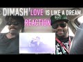 Dimash!! Love is like a dream Reaction!!!