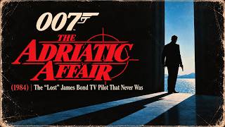 THE ADRIATIC AFFAIR (1984) | The “Lost” James Bond TV Pilot That Never Was / AI Fan Film