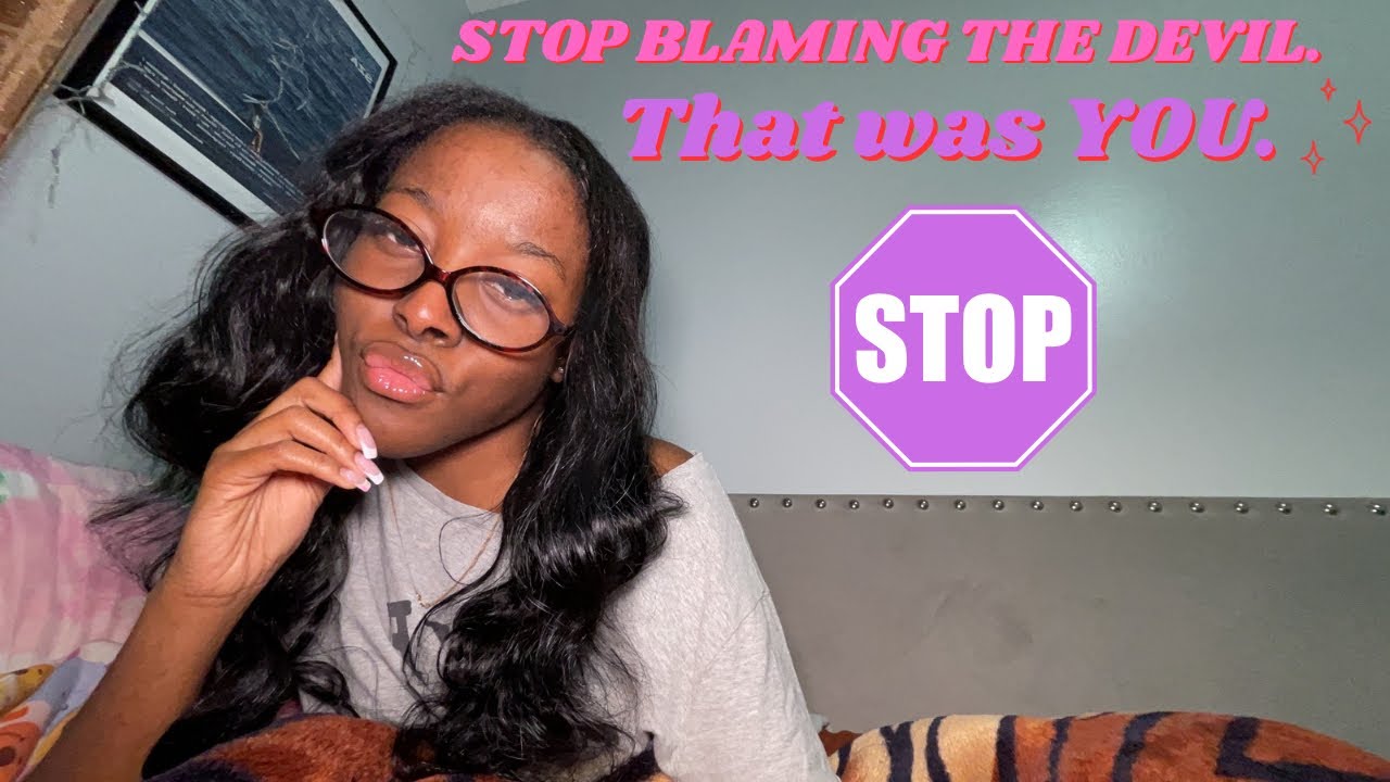 Girl,Let’s Talk: Stop Blaming the Devil for YOUR Choices