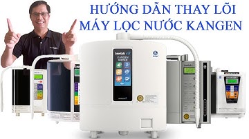 Hướng dẫn sử dụng thay lõi máy máy lọc nước Kangen Leveluk sd501