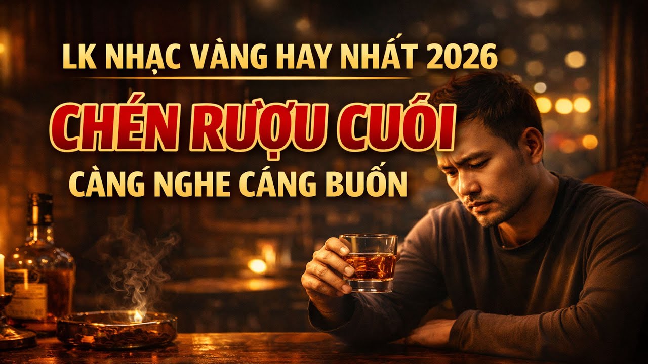 LK Nhạc Vàng Hay Nhất | Chén Rượu Cuối 🍷 Nghe Là Thấm, Càng Nghe Càng Buồn