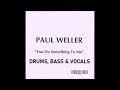 Paul Weller - You Do Something To Me - Bass, Drums &amp; Vocals